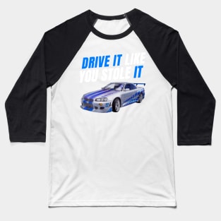 Drive it like you stole it { fast and furious Paul walker's R34 } Baseball T-Shirt